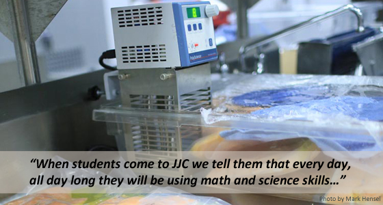 When students come to JJC we tell them that every day, all day long they will be using math and science skills&hellip;
